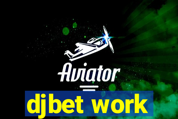 djbet work